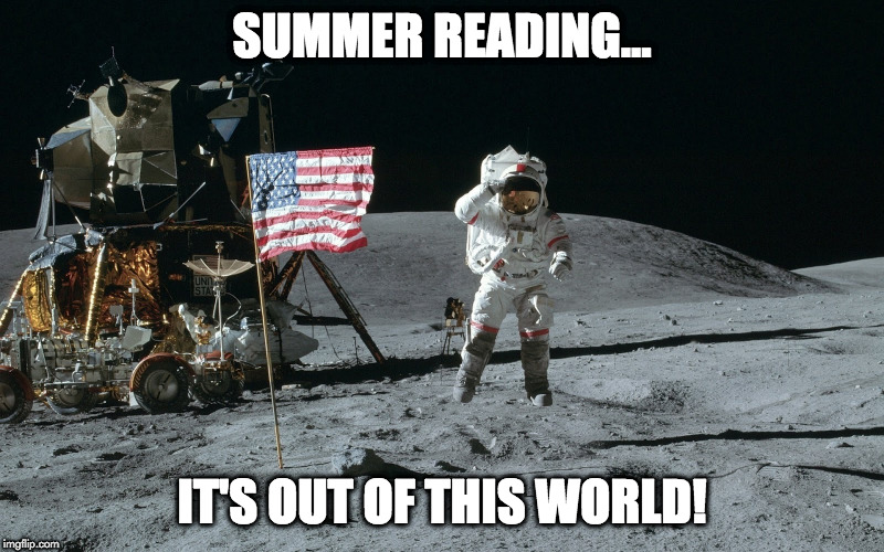 Moon Landing | SUMMER READING... IT'S OUT OF THIS WORLD! | image tagged in moon landing | made w/ Imgflip meme maker