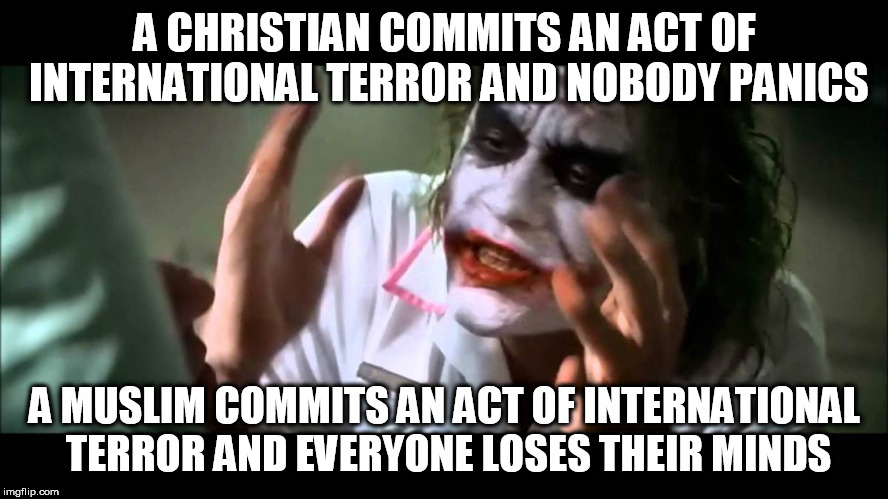 Joker nobody bats an eye | A CHRISTIAN COMMITS AN ACT OF INTERNATIONAL TERROR AND NOBODY PANICS; A MUSLIM COMMITS AN ACT OF INTERNATIONAL TERROR AND EVERYONE LOSES THEIR MINDS | image tagged in joker nobody bats an eye,christian,muslim,terrorism,terrorist,terror | made w/ Imgflip meme maker