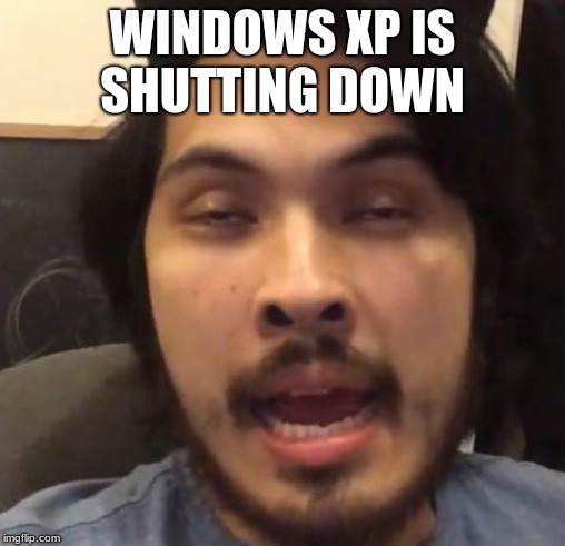 look at this dude | WINDOWS XP IS SHUTTING DOWN | image tagged in memes,windows xp | made w/ Imgflip meme maker