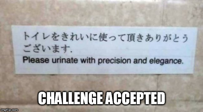 sign | CHALLENGE ACCEPTED | image tagged in sign | made w/ Imgflip meme maker