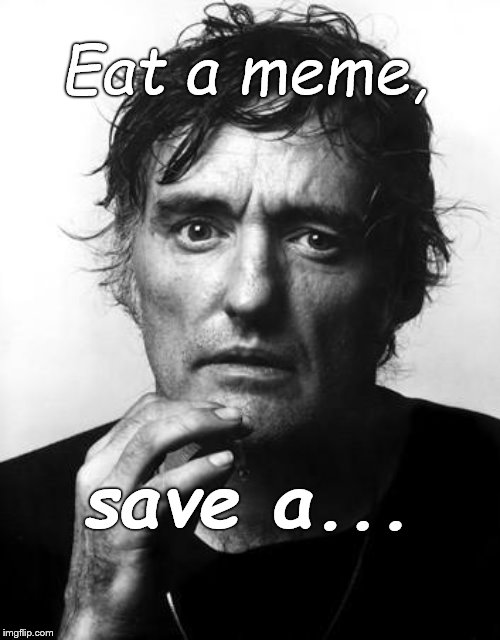 dennis h | Eat a meme, save a... | image tagged in dennis h | made w/ Imgflip meme maker