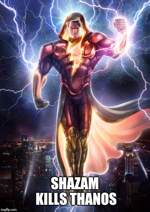 SHAZAM | SHAZAM KILLS THANOS | image tagged in shazam | made w/ Imgflip meme maker