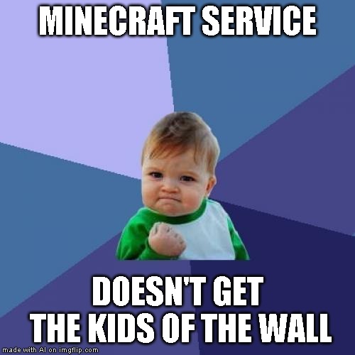 Made with meme AI | MINECRAFT SERVICE; DOESN'T GET THE KIDS OF THE WALL | image tagged in memes,success kid,meme ai | made w/ Imgflip meme maker