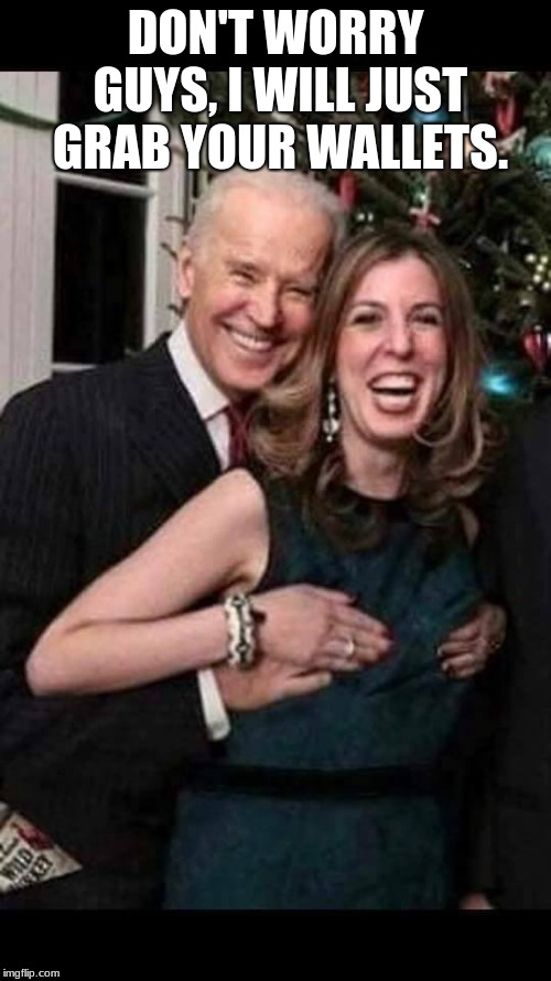 Having a plan doesn't always mean it is a good plan. | DON'T WORRY GUYS, I WILL JUST GRAB YOUR WALLETS. | image tagged in joe biden grope,pervert,rape is not funny,low is still a class,victim | made w/ Imgflip meme maker