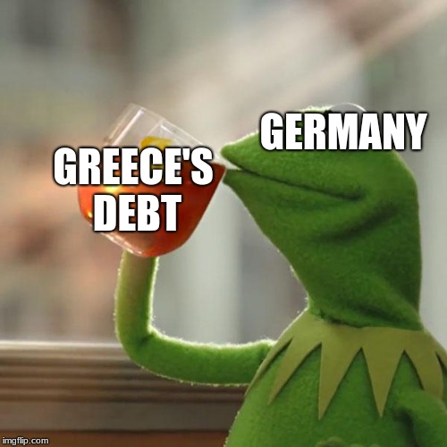 But That's None Of My Business | GERMANY; GREECE'S DEBT | image tagged in memes,but thats none of my business,kermit the frog | made w/ Imgflip meme maker