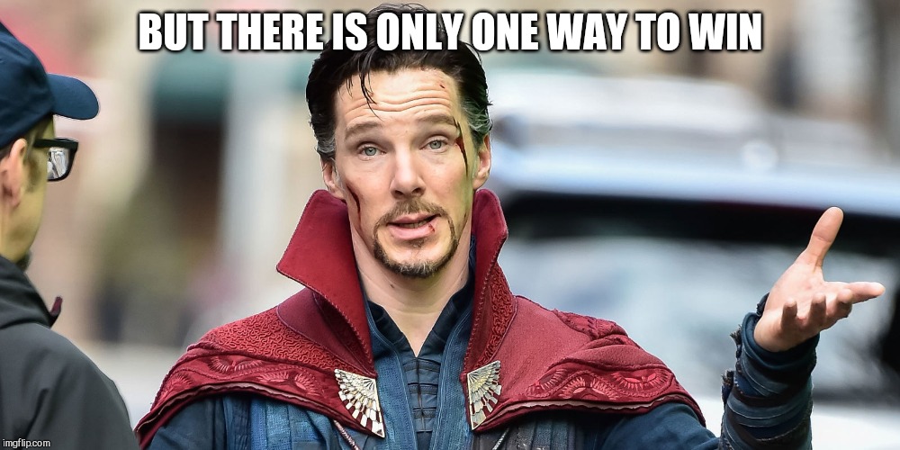 Dr Strange explains | BUT THERE IS ONLY ONE WAY TO WIN | image tagged in dr strange explains | made w/ Imgflip meme maker