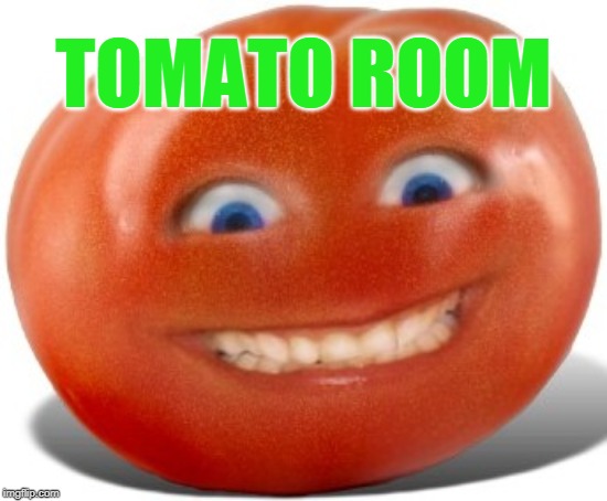 Tomato | TOMATO ROOM | image tagged in tomato | made w/ Imgflip meme maker