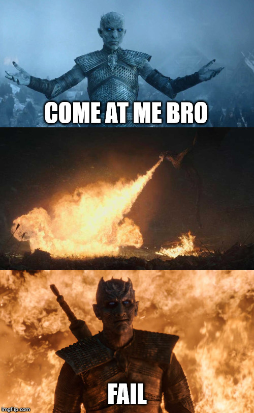  COME AT ME BRO; FAIL | image tagged in game of thrones laugh | made w/ Imgflip meme maker