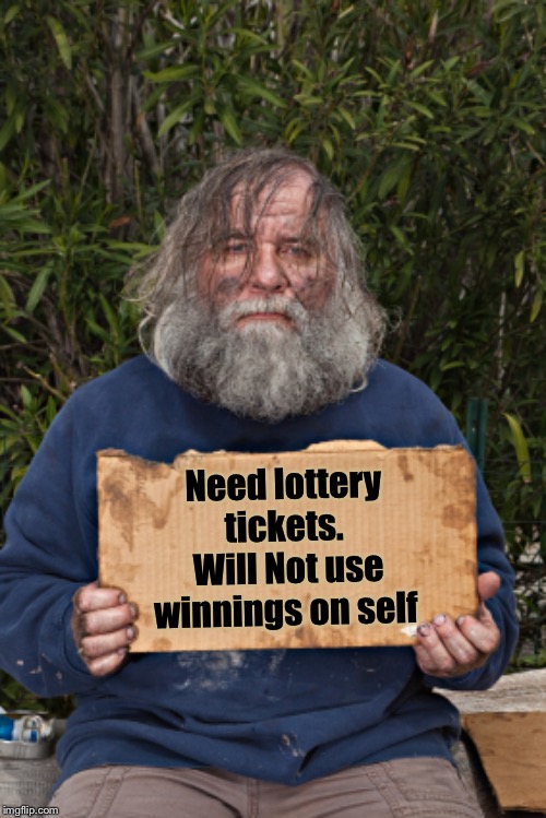 Blak Homeless Sign | Need lottery tickets.  Will Not use winnings on self | image tagged in blak homeless sign | made w/ Imgflip meme maker
