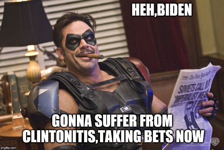 HEH,BIDEN GONNA SUFFER FROM CLINTONITIS,TAKING BETS NOW | made w/ Imgflip meme maker