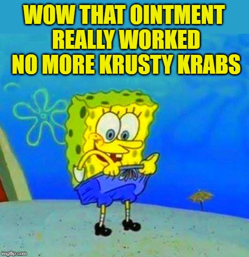 "Spongebob Week" April 29th to May 5th an EGOS production | WOW THAT OINTMENT REALLY WORKED NO MORE KRUSTY KRABS | image tagged in spongebob week,egos production,funny meme | made w/ Imgflip meme maker