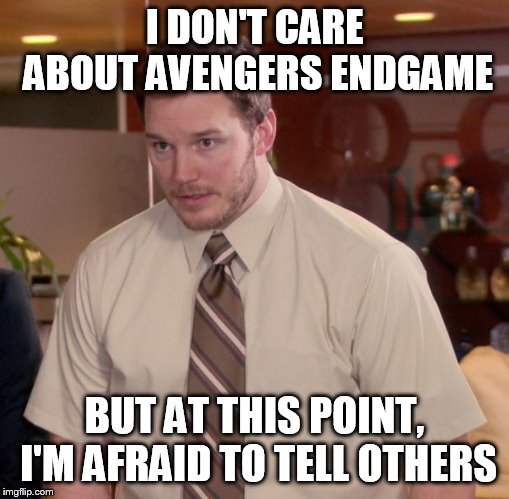 Afraid To Ask Andy | I DON'T CARE ABOUT AVENGERS ENDGAME; BUT AT THIS POINT, I'M AFRAID TO TELL OTHERS | image tagged in memes,afraid to ask andy | made w/ Imgflip meme maker