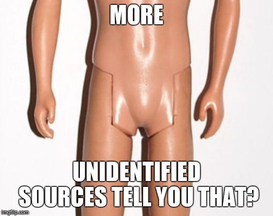no balls | MORE UNIDENTIFIED SOURCES TELL YOU THAT? | image tagged in no balls | made w/ Imgflip meme maker