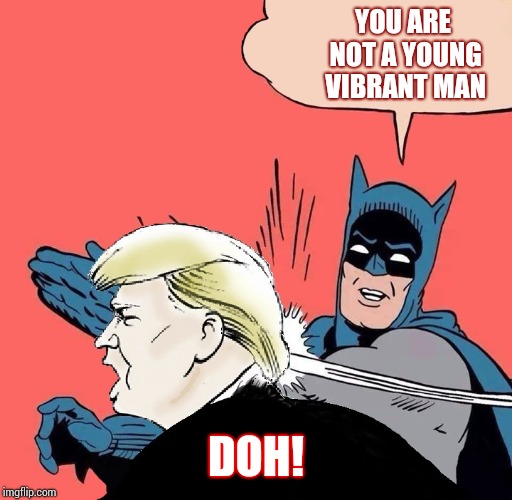 He Thinks He's Cherlindrea's Wand | YOU ARE NOT A YOUNG VIBRANT MAN; DOH! | image tagged in batman slaps trump,willow,magic trick,magic conch,memes,pretentious | made w/ Imgflip meme maker