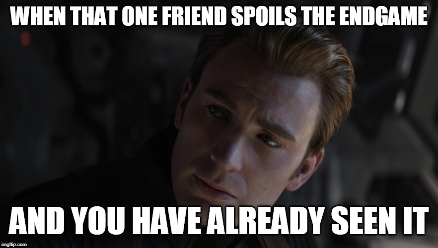 We don't | WHEN THAT ONE FRIEND SPOILS THE ENDGAME; AND YOU HAVE ALREADY SEEN IT | image tagged in we don't | made w/ Imgflip meme maker