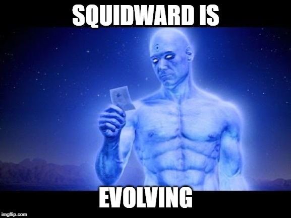 Blue man | SQUIDWARD IS; EVOLVING | image tagged in blue man | made w/ Imgflip meme maker