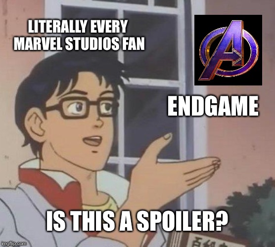 Is This A Pigeon | LITERALLY EVERY MARVEL STUDIOS FAN; ENDGAME; IS THIS A SPOILER? | image tagged in memes,is this a pigeon,fun,repost,avengers endgame | made w/ Imgflip meme maker