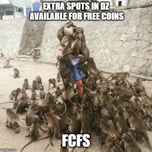 Monkey Swarm | EXTRA SPOTS IN DZ AVAILABLE FOR FREE COINS; FCFS | image tagged in monkey swarm | made w/ Imgflip meme maker