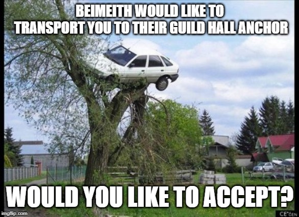 Secure Parking Meme | BEIMEITH WOULD LIKE TO TRANSPORT YOU TO THEIR GUILD HALL ANCHOR; WOULD YOU LIKE TO ACCEPT? | image tagged in memes,secure parking | made w/ Imgflip meme maker