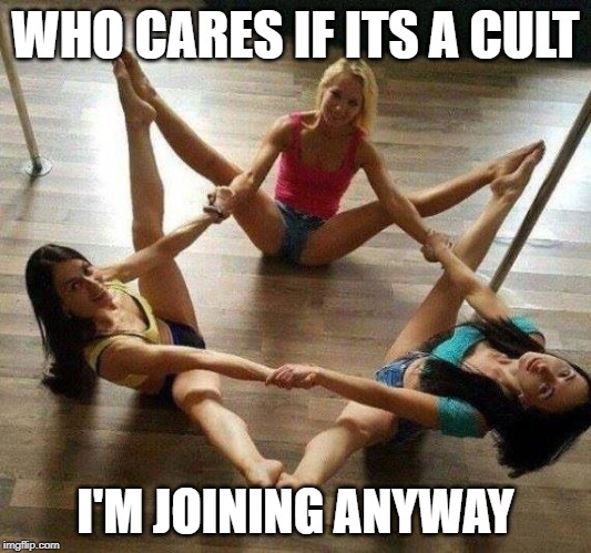 Sign me up | WHO CARES IF ITS A CULT; I'M JOINING ANYWAY | image tagged in cult | made w/ Imgflip meme maker