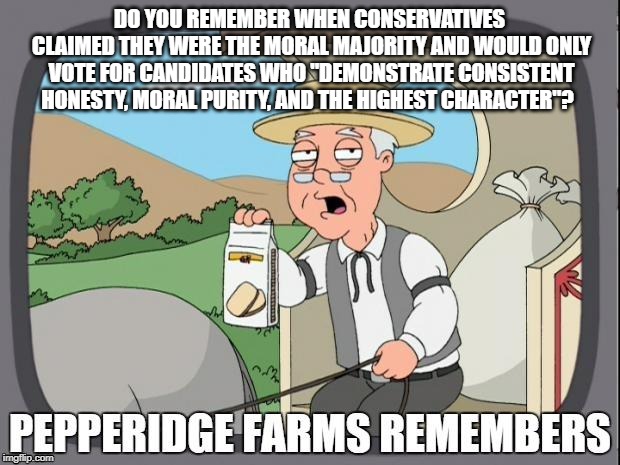 Congrats to Donald Trump on his 10,000+ provably False Statements | DO YOU REMEMBER WHEN CONSERVATIVES CLAIMED THEY WERE THE MORAL MAJORITY AND WOULD ONLY VOTE FOR CANDIDATES WHO "DEMONSTRATE CONSISTENT HONESTY, MORAL PURITY, AND THE HIGHEST CHARACTER"? | image tagged in pepperidge farms remembers,conservative hypocrisy,conservatives,trump,morals | made w/ Imgflip meme maker