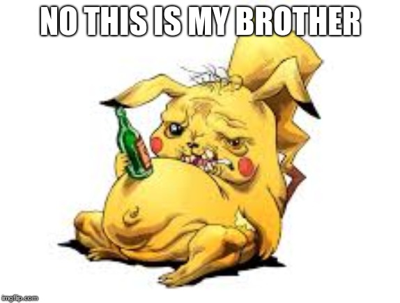 NO THIS IS MY BROTHER | made w/ Imgflip meme maker
