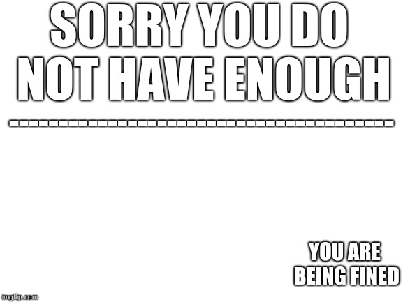 High Quality Sorry You Do Not Have Enough Blank Meme Template