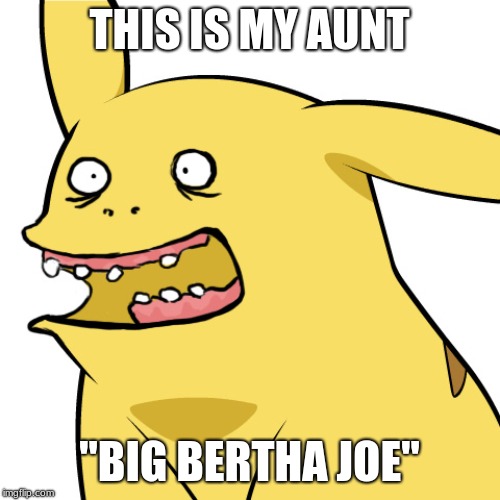 THIS IS MY AUNT "BIG BERTHA JOE" | made w/ Imgflip meme maker