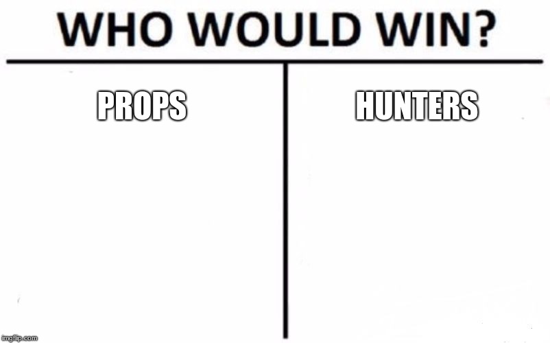 Who Would Win? | PROPS; HUNTERS | image tagged in memes,who would win | made w/ Imgflip meme maker