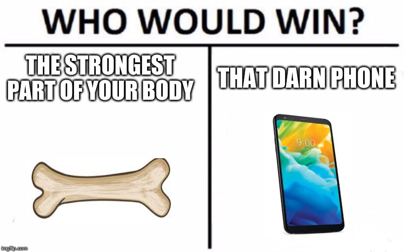 Who Would Win? Meme | THE STRONGEST PART OF YOUR BODY; THAT DARN PHONE | image tagged in memes,who would win | made w/ Imgflip meme maker