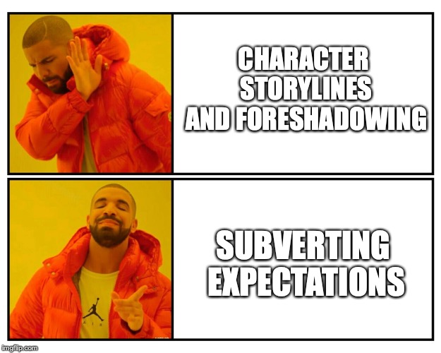 Drakeposting | CHARACTER STORYLINES AND FORESHADOWING; SUBVERTING EXPECTATIONS | image tagged in drakeposting,freefolk | made w/ Imgflip meme maker