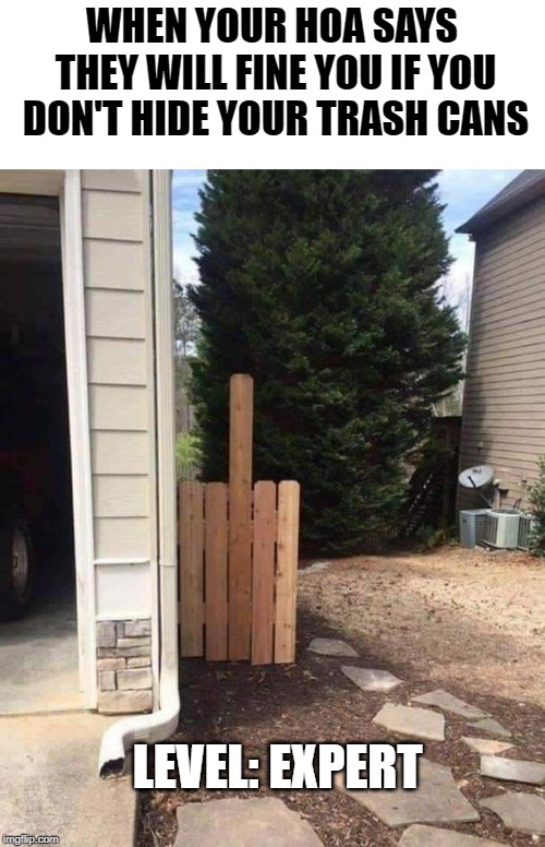WHEN YOUR HOA SAYS THEY WILL FINE YOU IF YOU DON'T HIDE YOUR TRASH CANS; LEVEL: EXPERT | image tagged in finger fence | made w/ Imgflip meme maker