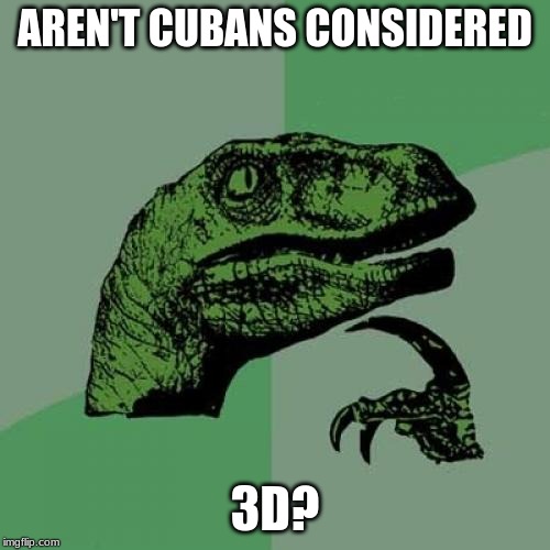 geometry at it's finest | AREN'T CUBANS CONSIDERED; 3D? | image tagged in memes,philosoraptor | made w/ Imgflip meme maker
