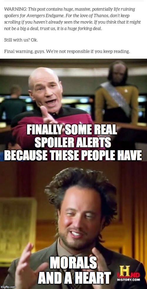 I don't have either so im spoiling Shrek dies guys | FINALLY SOME REAL SPOILER ALERTS BECAUSE THESE PEOPLE HAVE; MORALS AND A HEART | image tagged in memes,ancient aliens,picard wtf | made w/ Imgflip meme maker
