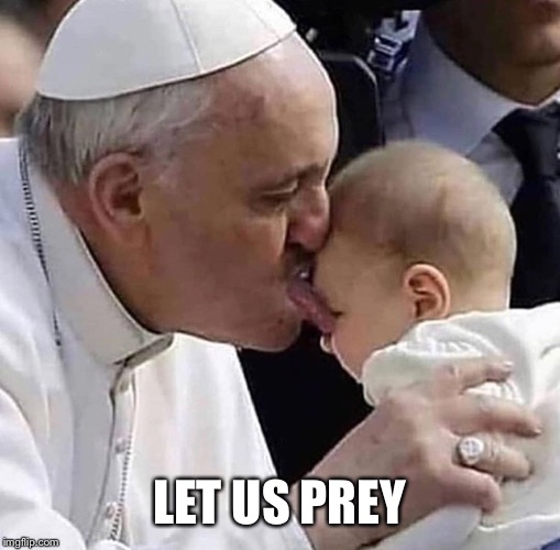 Let us prey | LET US PREY | image tagged in catholic,catholicism,catholic church,pope | made w/ Imgflip meme maker