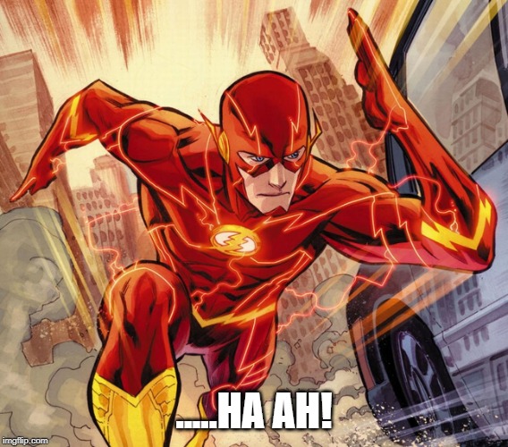 The Flash | .....HA AH! | image tagged in the flash | made w/ Imgflip meme maker