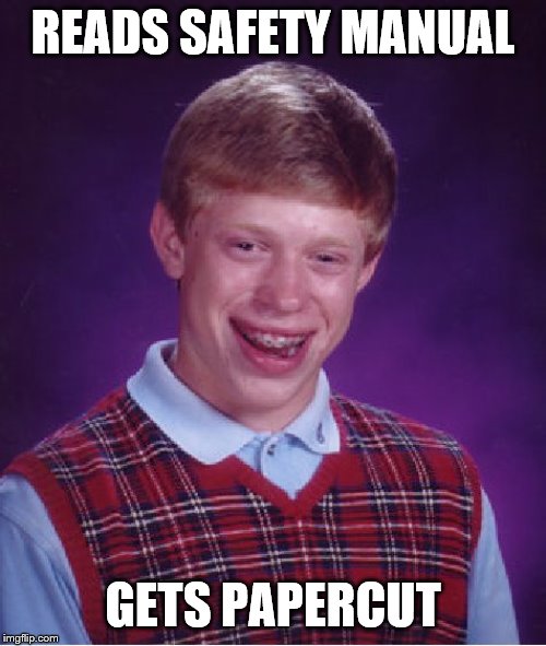 Bad Luck Brian Meme | READS SAFETY MANUAL; GETS PAPERCUT | image tagged in memes,bad luck brian | made w/ Imgflip meme maker