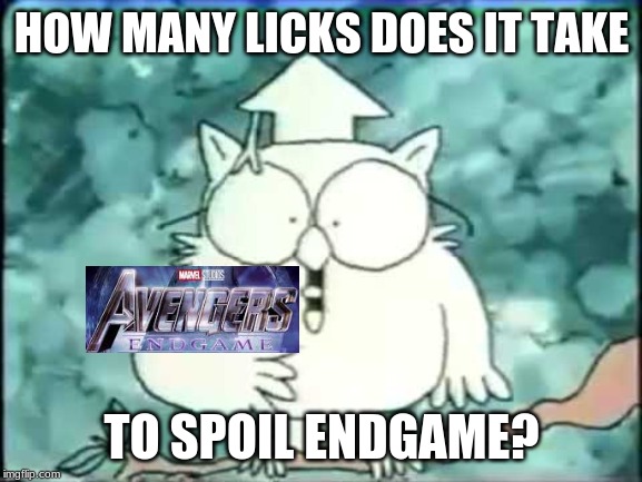 how many licks | HOW MANY LICKS DOES IT TAKE; TO SPOIL ENDGAME? | image tagged in how many licks | made w/ Imgflip meme maker