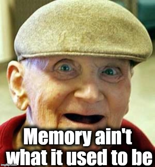 Angry old man | Memory ain't what it used to be | image tagged in angry old man | made w/ Imgflip meme maker