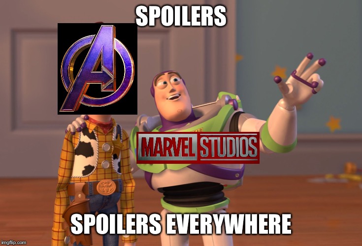 X, X Everywhere | SPOILERS; SPOILERS EVERYWHERE | image tagged in memes,x x everywhere,fun,avengers endgame | made w/ Imgflip meme maker