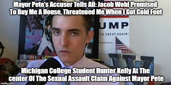 Mayor Peteâ€™s Accuser Tells All: Jacob Wohl Promised To Buy Me A House, Threatened Me When I Got Cold Feet Michigan College Student Hunter Ke | made w/ Imgflip meme maker