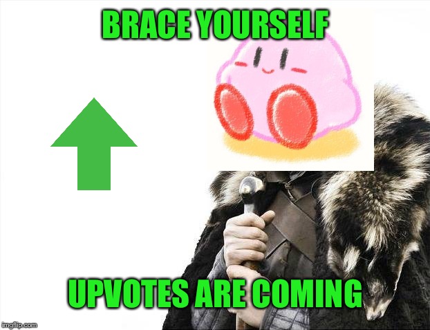 Brace Yourselves X is Coming Meme | BRACE YOURSELF UPVOTES ARE COMING | image tagged in memes,brace yourselves x is coming | made w/ Imgflip meme maker