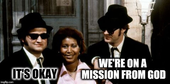 IT'S OKAY WE'RE ON A MISSION FROM GOD | made w/ Imgflip meme maker