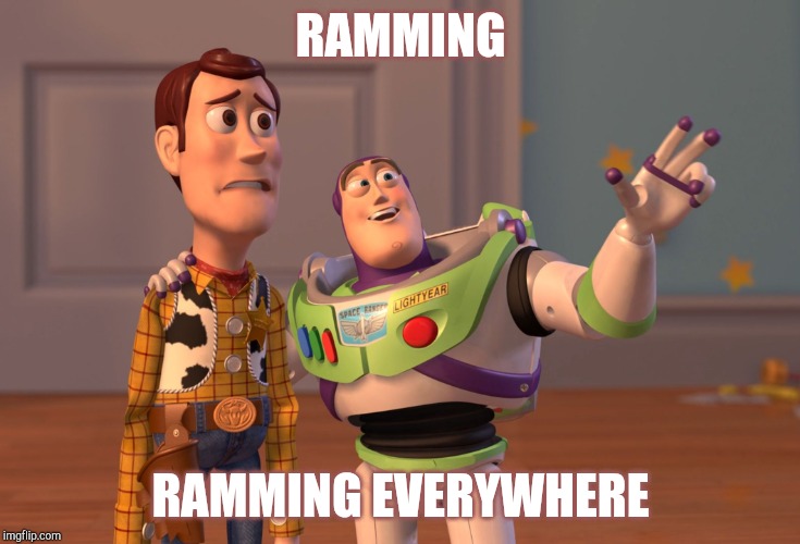 X, X Everywhere Meme | RAMMING RAMMING EVERYWHERE | image tagged in memes,x x everywhere | made w/ Imgflip meme maker