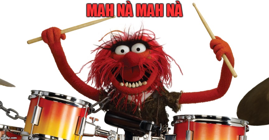 Animal Plays the Drums | MAH NÀ MAH NÀ | image tagged in animal plays the drums | made w/ Imgflip meme maker