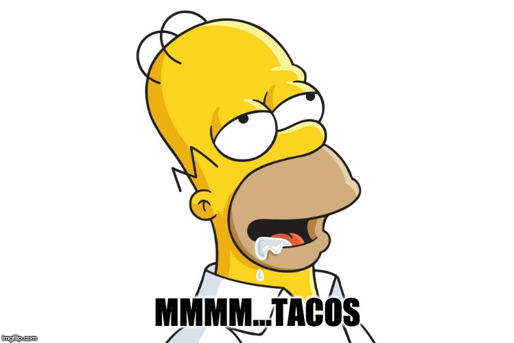 Homer drooling | MMMM...TACOS | image tagged in homer simpson,drooling,tacos | made w/ Imgflip meme maker