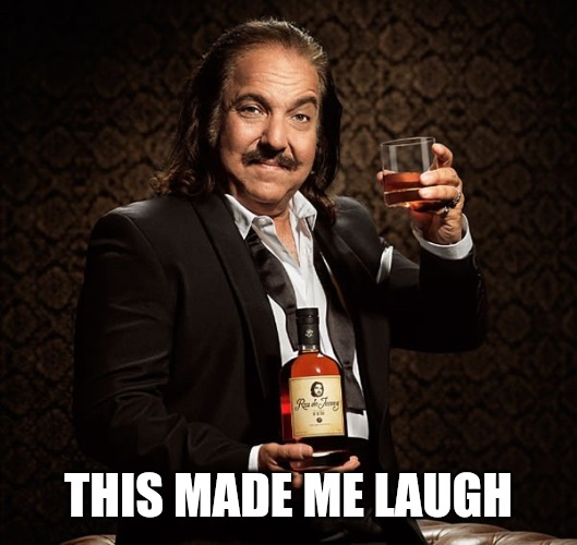 Ron Jeremy | THIS MADE ME LAUGH | image tagged in ron jeremy | made w/ Imgflip meme maker