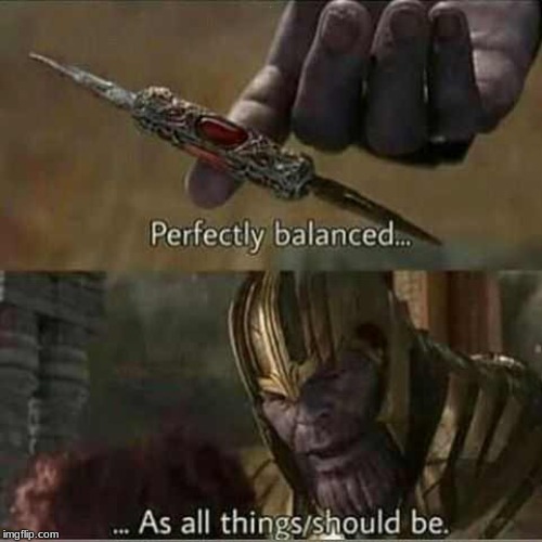 Thanos balanced things | . | image tagged in thanos balanced things | made w/ Imgflip meme maker