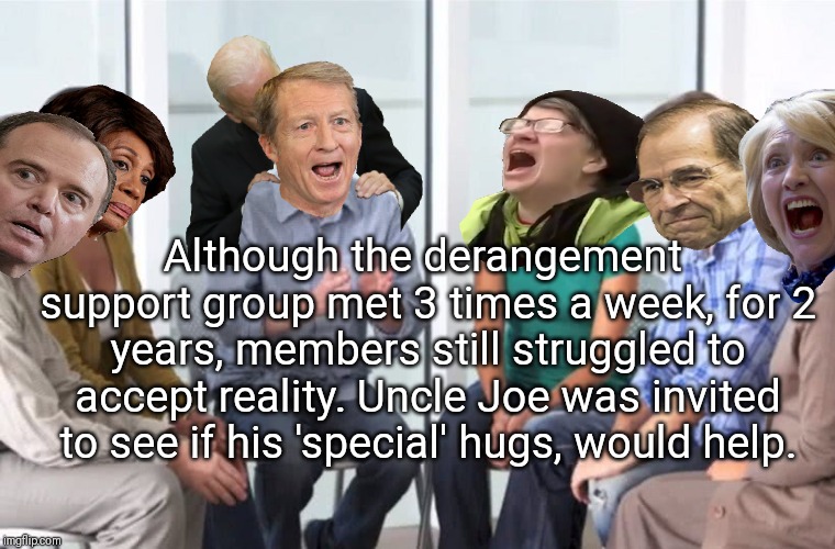 Trump Derangement Syndrome. Help is only an coo-coo-clock away. | Although the derangement support group met 3 times a week, for 2 years, members still struggled to accept reality. Uncle Joe was invited to see if his 'special' hugs, would help. | image tagged in trump derangement syndrome,joe biden,election 2020,adam schiff,hillary clinton,tom steyer | made w/ Imgflip meme maker