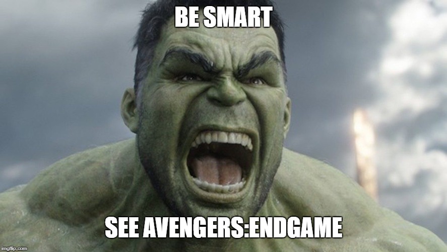 HULK Avengers Endgame WOW | BE SMART; SEE AVENGERS:ENDGAME | image tagged in avengers endgame,marvel,hulk,banner | made w/ Imgflip meme maker